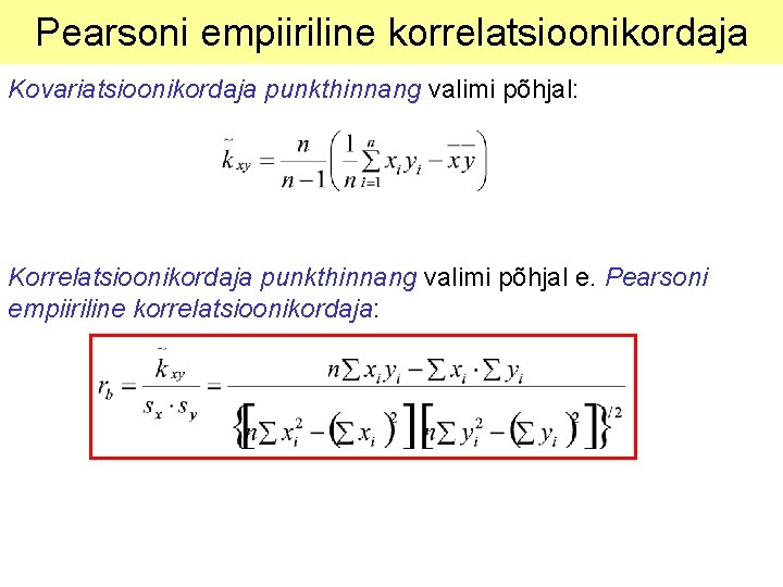 Pearsoni empiiriline korrelatsioonikordaja Kovariatsioonikordaja punkthinnang valimi põhjal: Korrelatsioonikordaja punkthinnang valimi põhjal e. Pearsoni empiiriline