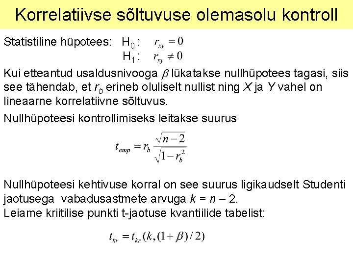 Korrelatiivse sõltuvuse olemasolu kontroll Statistiline hüpotees: H 0 : H 1 : Kui etteantud