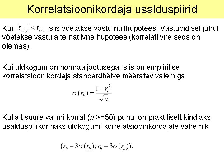 Korrelatsioonikordaja usalduspiirid Kui siis võetakse vastu nullhüpotees. Vastupidisel juhul võetakse vastu alternatiivne hüpotees (korrelatiivne