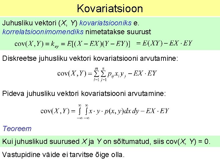 Kovariatsioon Juhusliku vektori (X, Y) kovariatsiooniks e. korrelatsioonimomendiks nimetatakse suurust Diskreetse juhusliku vektori kovariatsiooni