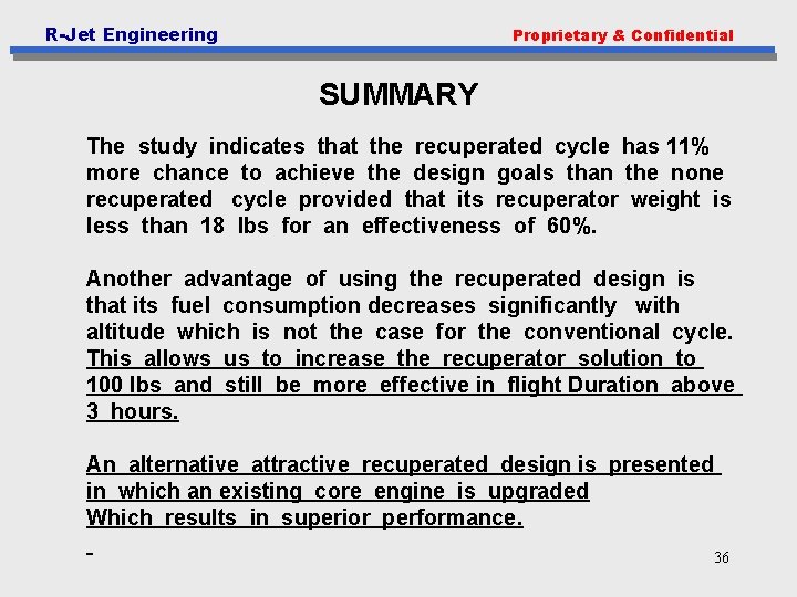R-Jet Engineering Proprietary & Confidential SUMMARY The study indicates that the recuperated cycle has