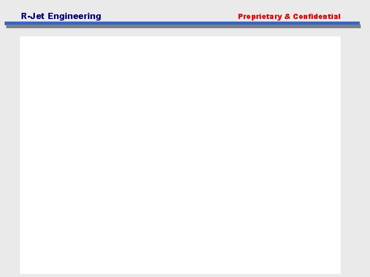 R-Jet Engineering Proprietary & Confidential 5 