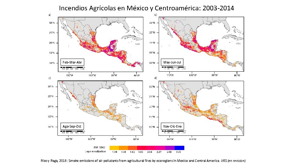 Incendios Agrícolas en México y Centroamérica: 2003 -2014 Feb-Mar-Abr May-Jun-Jul Ago-Sep-Oct Nov-Dic-Ene Rios y