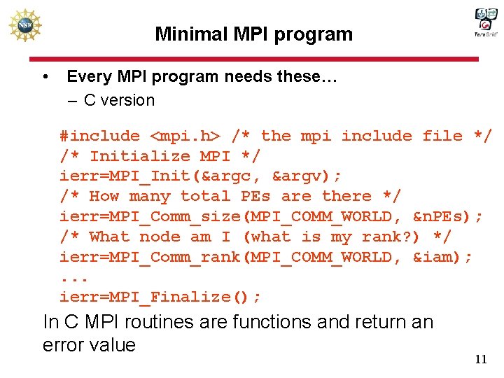 Minimal MPI program • Every MPI program needs these… – C version #include <mpi.