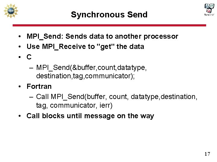 Synchronous Send • MPI_Send: Sends data to another processor • Use MPI_Receive to "get"