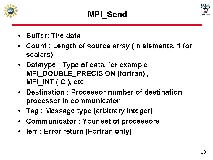 MPI_Send • Buffer: The data • Count : Length of source array (in elements,