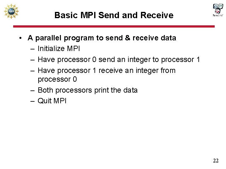 Basic MPI Send and Receive • A parallel program to send & receive data