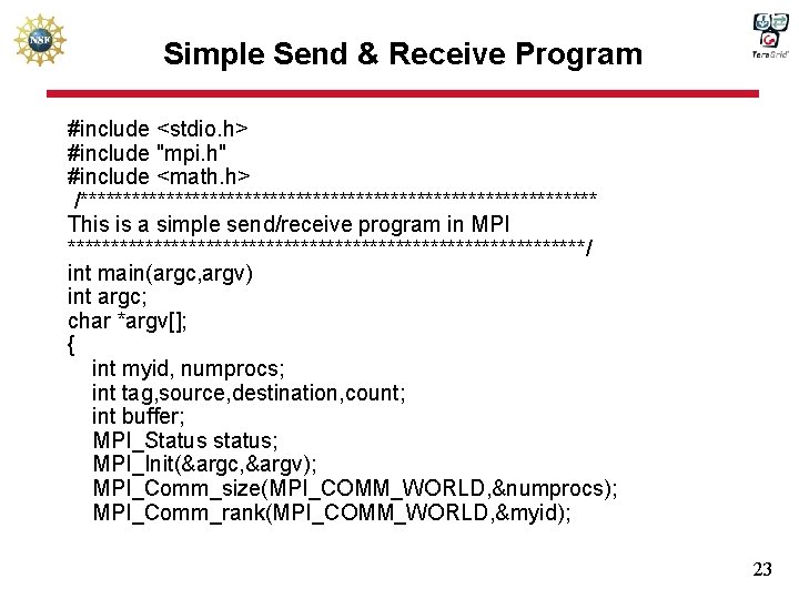 Simple Send & Receive Program #include <stdio. h> #include "mpi. h" #include <math. h>