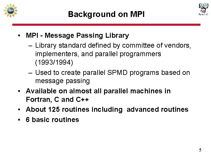 Background on MPI • MPI - Message Passing Library – Library standard defined by