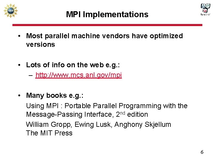 MPI Implementations • Most parallel machine vendors have optimized versions • Lots of info