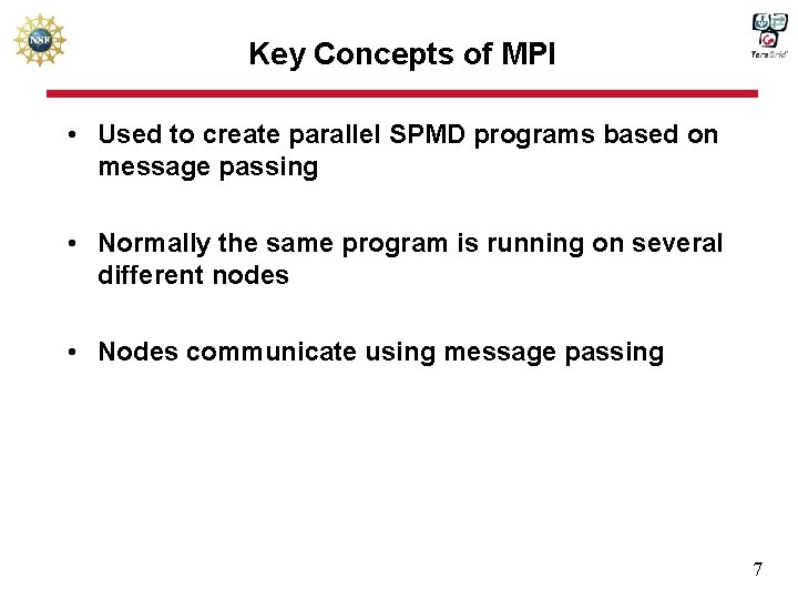 Key Concepts of MPI • Used to create parallel SPMD programs based on message