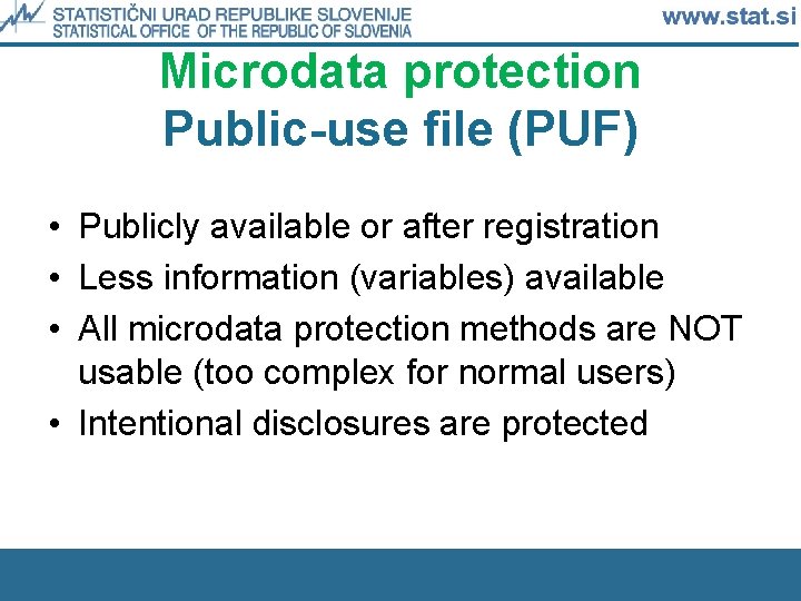 Microdata protection Public-use file (PUF) • Publicly available or after registration • Less information