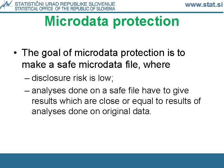 Microdata protection • The goal of microdata protection is to make a safe microdata