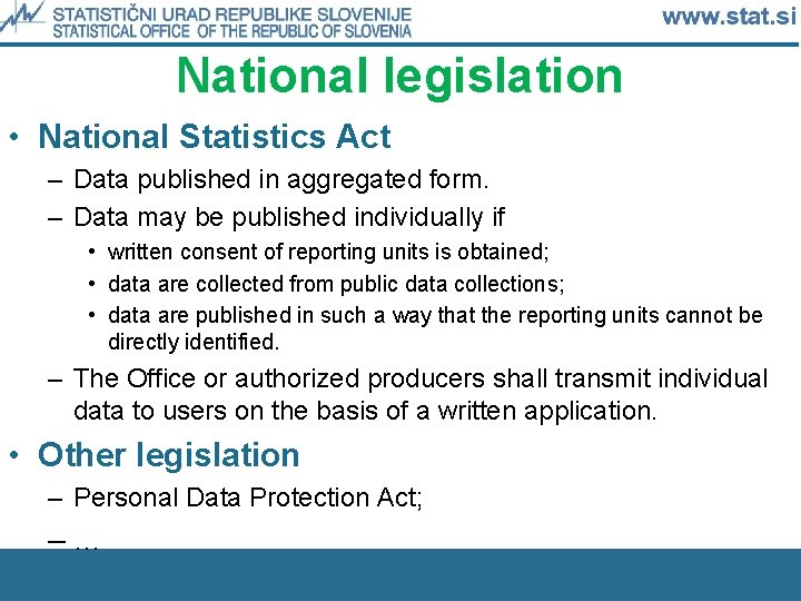National legislation • National Statistics Act – Data published in aggregated form. – Data