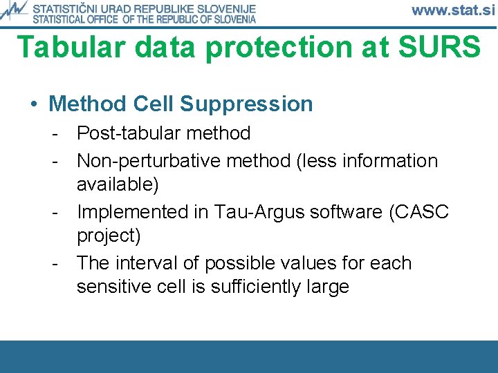 Tabular data protection at SURS • Method Cell Suppression - Post-tabular method - Non-perturbative
