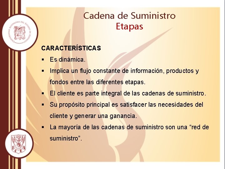 Cadena de Suministro Etapas CARACTERÍSTICAS § Es dinámica. § Implica un flujo constante de