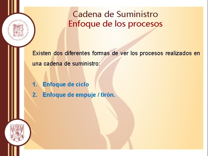 Cadena de Suministro Enfoque de los procesos Existen dos diferentes formas de ver los