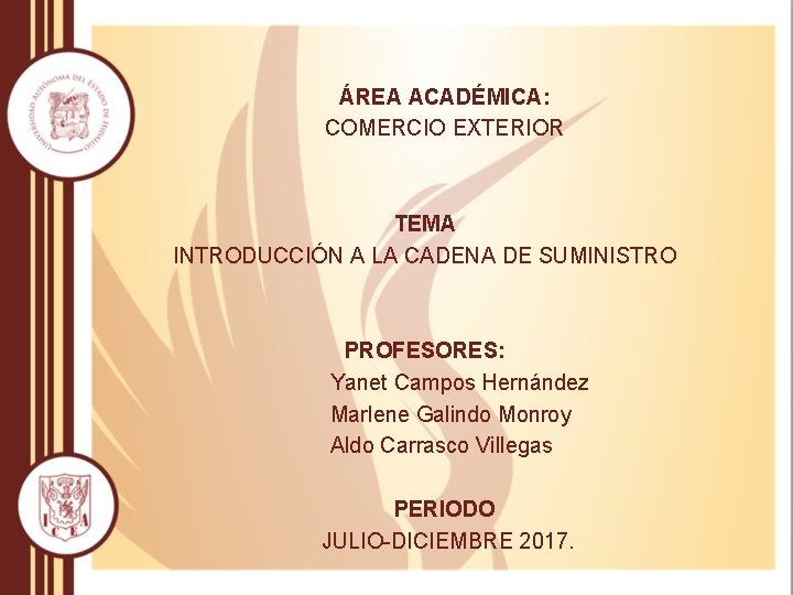 ÁREA ACADÉMICA: COMERCIO EXTERIOR TEMA INTRODUCCIÓN A LA CADENA DE SUMINISTRO PROFESORES: Yanet Campos