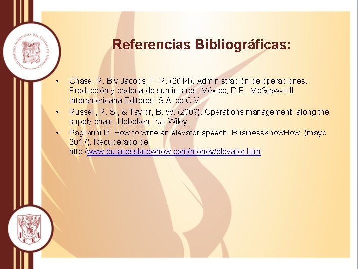 Referencias Bibliográficas: • • • Chase, R. B y Jacobs, F. R. (2014). Administración