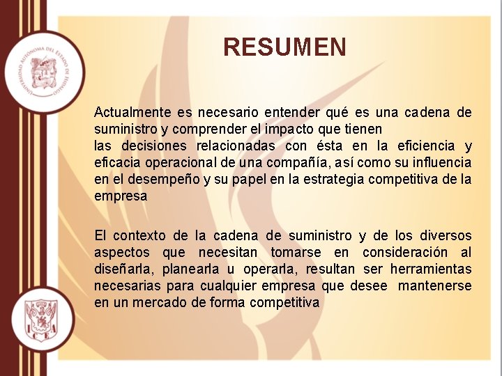  RESUMEN Actualmente es necesario entender qué es una cadena de suministro y comprender