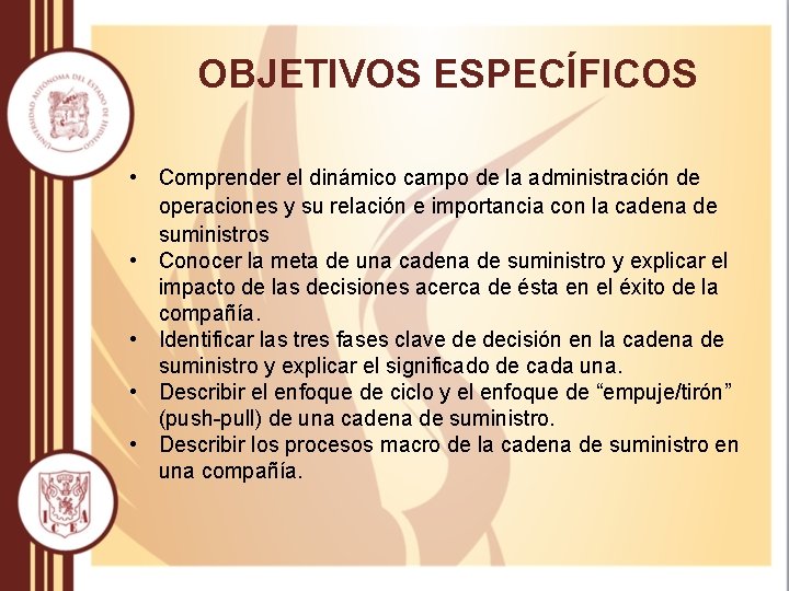 OBJETIVOS ESPECÍFICOS • Comprender el dinámico campo de la administración de operaciones y su