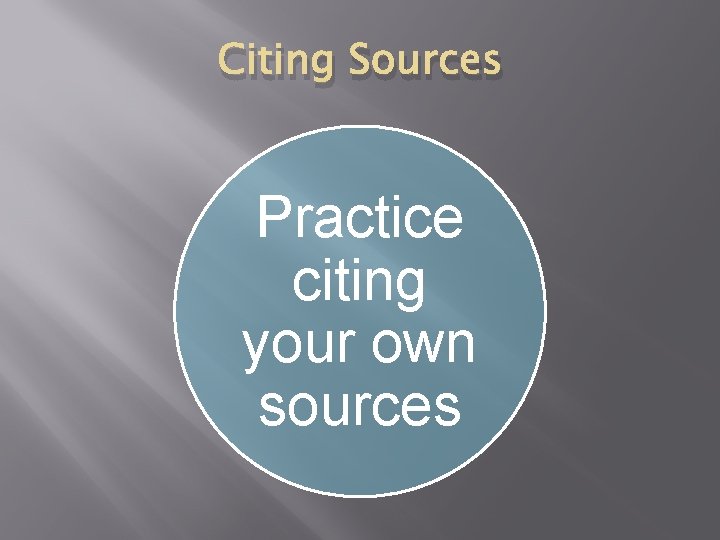Citing Sources Practice citing your own sources 