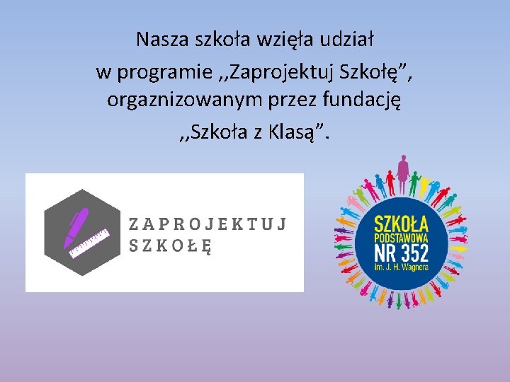 Nasza szkoła wzięła udział w programie , , Zaprojektuj Szkołę”, orgaznizowanym przez fundację ,