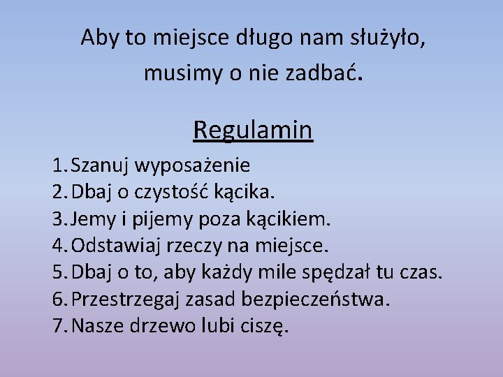 Aby to miejsce długo nam służyło, musimy o nie zadbać. Regulamin 1. Szanuj wyposażenie