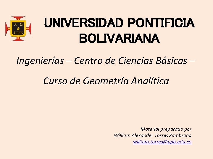 UNIVERSIDAD PONTIFICIA BOLIVARIANA Ingenierías – Centro de Ciencias Básicas – Curso de Geometría Analítica