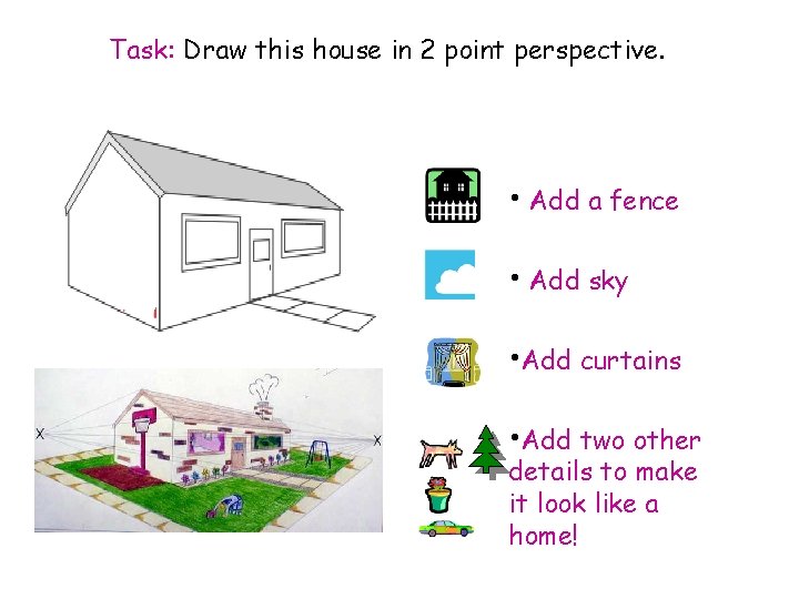 Task: Draw this house in 2 point perspective. • Add a fence • Add