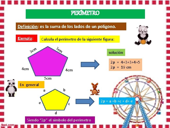 PERÍMETRO Definición: es la suma de los lados de un polígono. Ejemplo: Calcula el