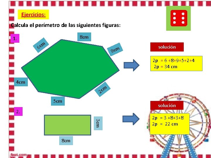 Ejercicios: Calcula el perímetro de las siguientes figuras: 1. 8 cm m 6 c