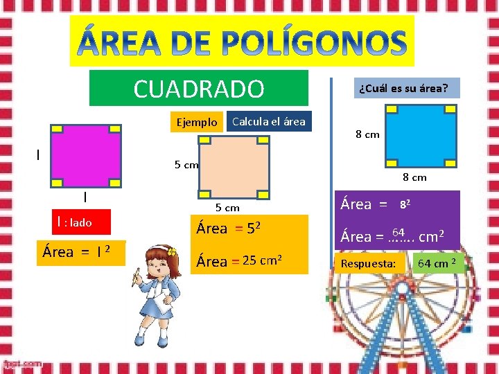 CUADRADO Ejemplo l Calcula el área ¿Cuál es su área? 8 cm 5 cm