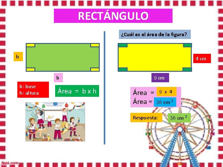 RECTÁNGULO ¿Cuál es el área de la figura? h 4 cm b b: base