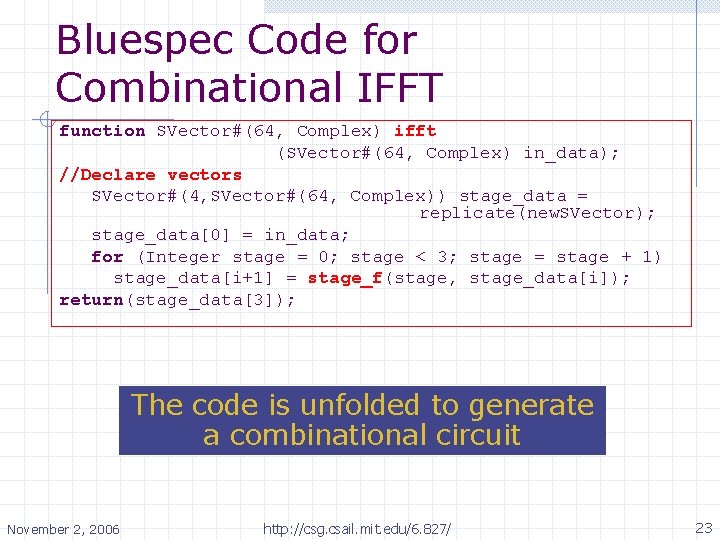 Bluespec Code for Combinational IFFT function SVector#(64, Complex) ifft (SVector#(64, Complex) in_data); //Declare vectors