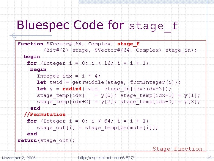 Bluespec Code for stage_f function SVector#(64, Complex) stage_f (Bit#(2) stage, SVector#(64, Complex) stage_in); begin