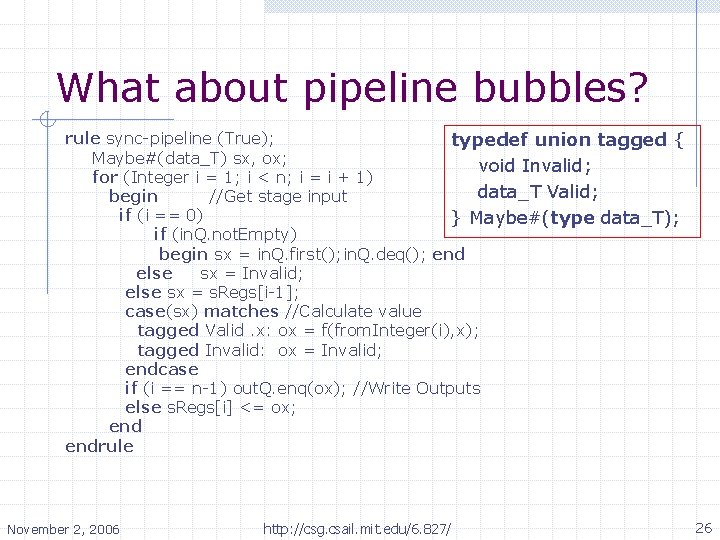 What about pipeline bubbles? rule sync-pipeline (True); typedef union tagged { Maybe#(data_T) sx, ox;