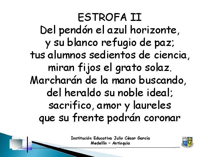 ESTROFA II Del pendón el azul horizonte, y su blanco refugio de paz; tus