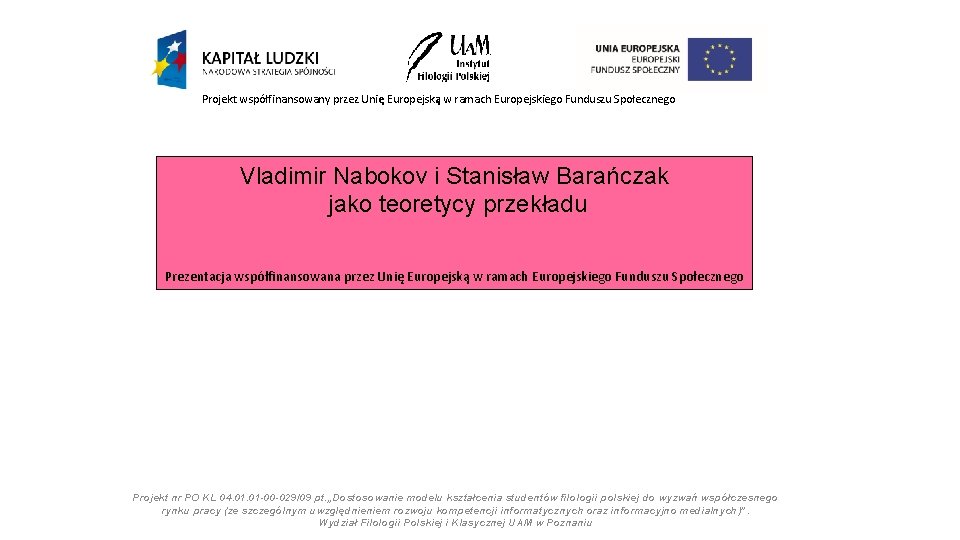 Projekt współfinansowany przez Unię Europejską w ramach Europejskiego Funduszu Społecznego Vladimir Nabokov i Stanisław Projekt współfinansowany przez Unię Europejską w ramach Europejskiego Funduszu Społecznego Vladimir Nabokov i Stanisław