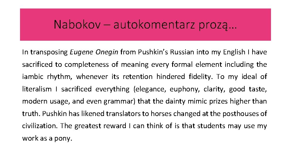 Nabokov – autokomentarz prozą… In transposing Eugene Onegin from Pushkin’s Russian into my English