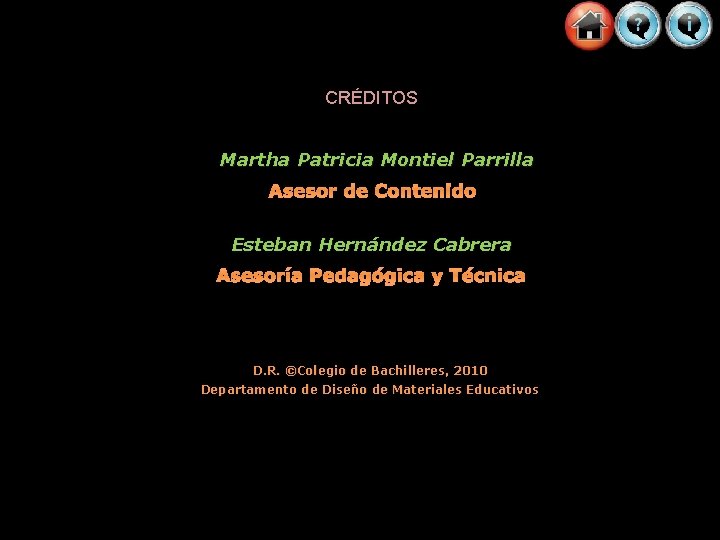 CRÉDITOS Martha Patricia Montiel Parrilla Asesor de Contenido Esteban Hernández Cabrera Asesoría Pedagógica y