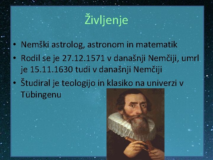 Življenje • Nemški astrolog, astronom in matematik • Rodil se je 27. 12. 1571