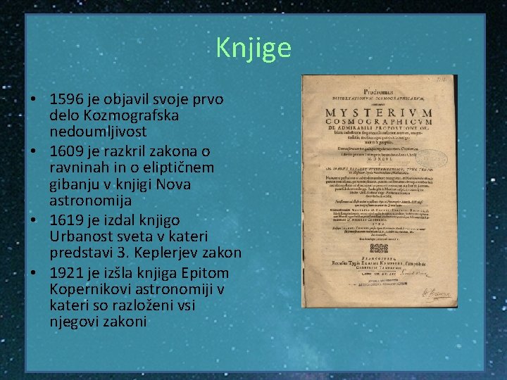 Knjige • 1596 je objavil svoje prvo delo Kozmografska nedoumljivost • 1609 je razkril