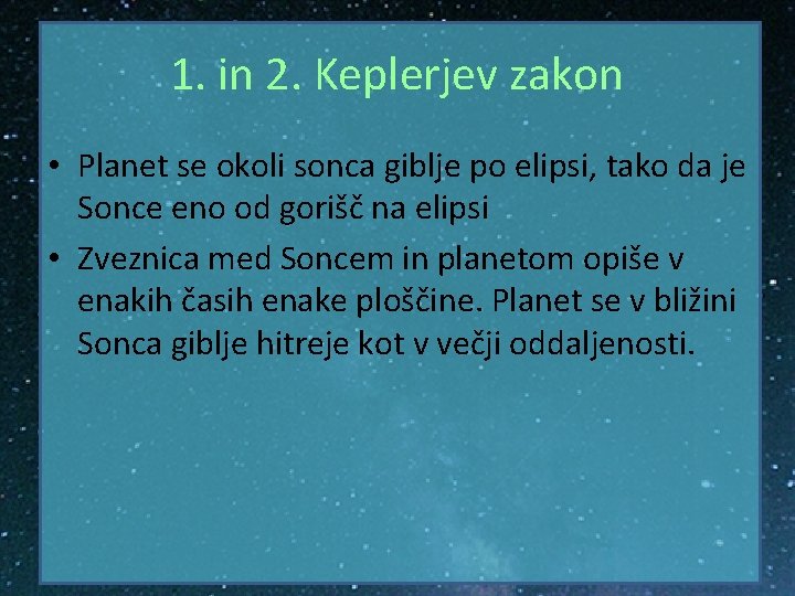 1. in 2. Keplerjev zakon • Planet se okoli sonca giblje po elipsi, tako