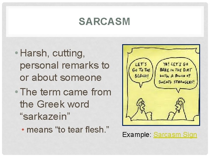 SARCASM • Harsh, cutting, personal remarks to or about someone • The term came