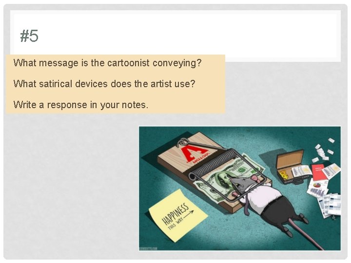 #5 What message is the cartoonist conveying? What satirical devices does the artist use?