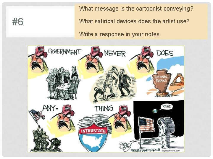 What message is the cartoonist conveying? #6 What satirical devices does the artist use?