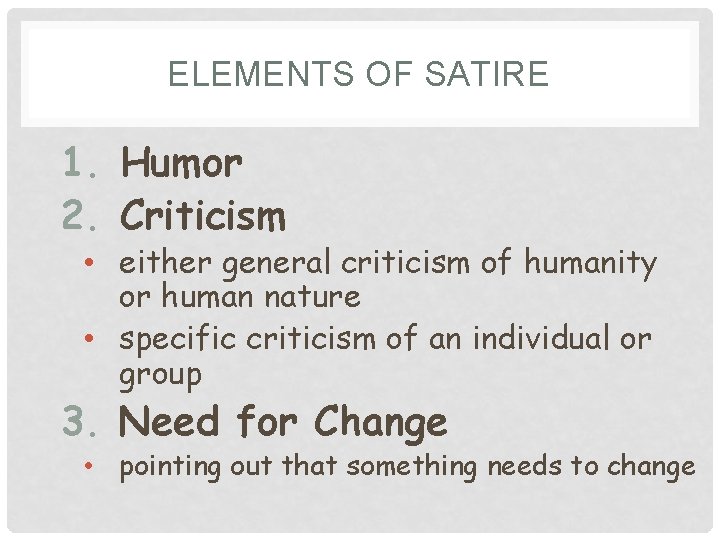 ELEMENTS OF SATIRE 1. Humor 2. Criticism • either general criticism of humanity or