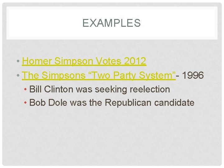 EXAMPLES • Homer Simpson Votes 2012 • The Simpsons “Two Party System”- 1996 •