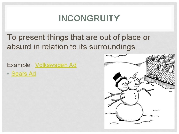 INCONGRUITY To present things that are out of place or absurd in relation to